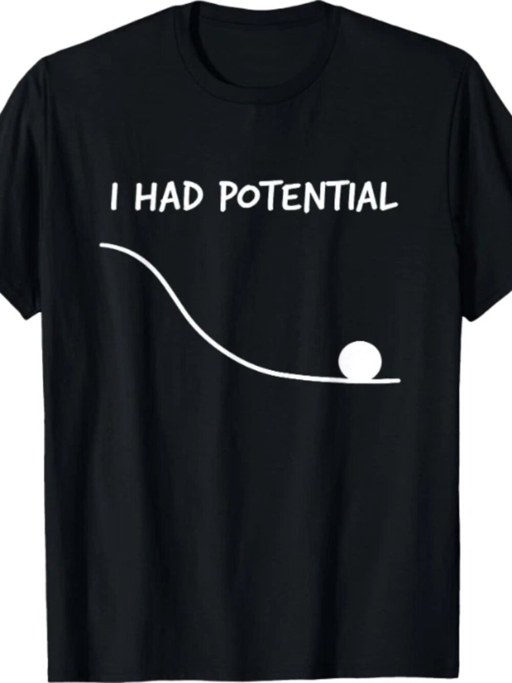 Black graphic T-shirt featuring the funny phrase “I Had Potential” T Shirt